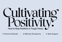 Cultivating Positivity: How to Stay Positive in Tough Times