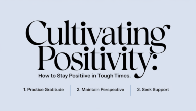 Cultivating Positivity: How to Stay Positive in Tough Times