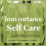 The Importance of Self-Care: Love Yourself First