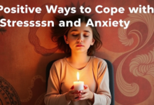 Positive Ways to Cope with Stress and Anxiety