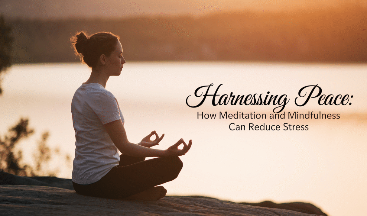 Meditation and Mindfulness: Proven Stress Reducers