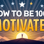 How to Be 100% Motivated: Tips for Achieving Maximum Motivation