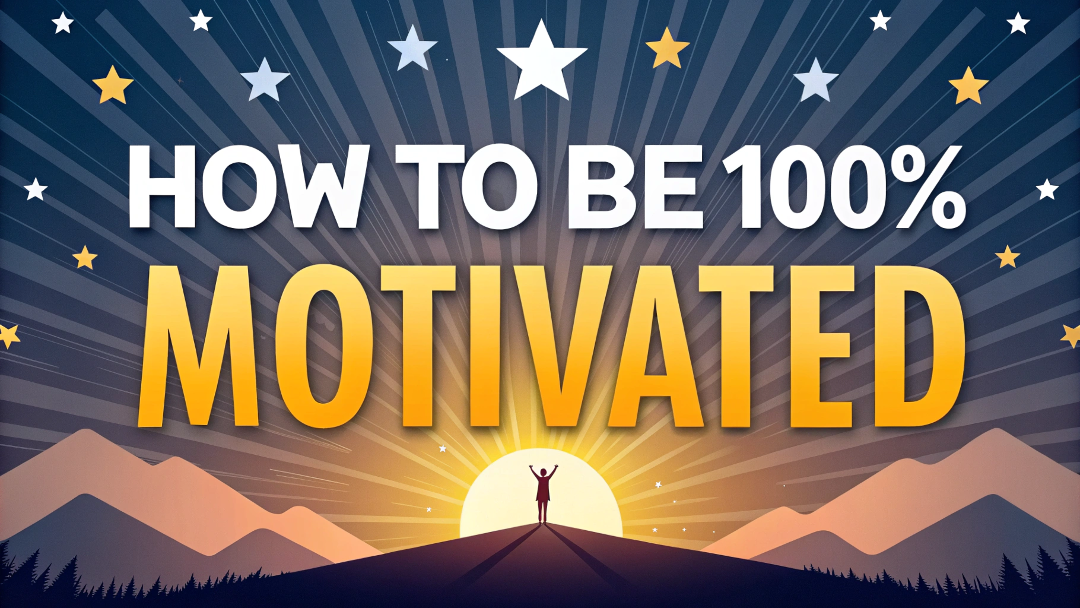 How to Be 100% Motivated: Tips for Achieving Maximum Motivation