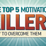 The Top 5 Motivational Killers: How to Overcome Them