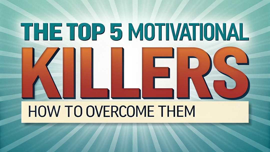 The Top 5 Motivational Killers: How to Overcome Them